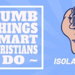 Dumb Things Smart Christians Do