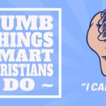 Dumb Things Smart Christians Do