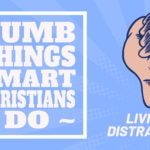 Dumb Things Smart Christians Do