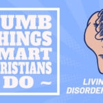 Dumb Things Smart Christians Do
